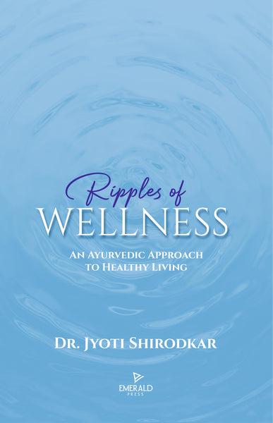 Ripples of Wellness: A Ayurvedic Approach to Healthy Living - Dr. Jyoti Shirodkar